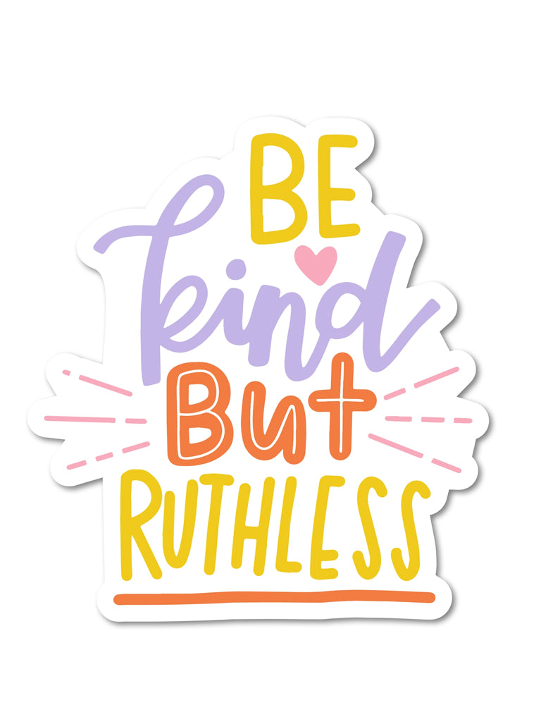 Be Kind But Ruthless Sticker