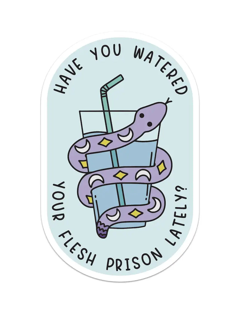 Have You Watered Your Flesh Prison Lately Sticker